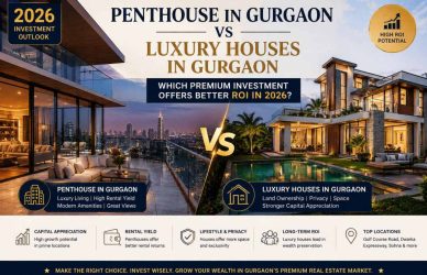 Penthouse in Gurgaon vs Luxury Houses in Gurgaon Which Premium Investment Offers Better ROI in 2026